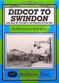 Didcot to Swindon including the Faringdon and Highworth branches  by MITCHELL, Vic & SMITH, Keith 